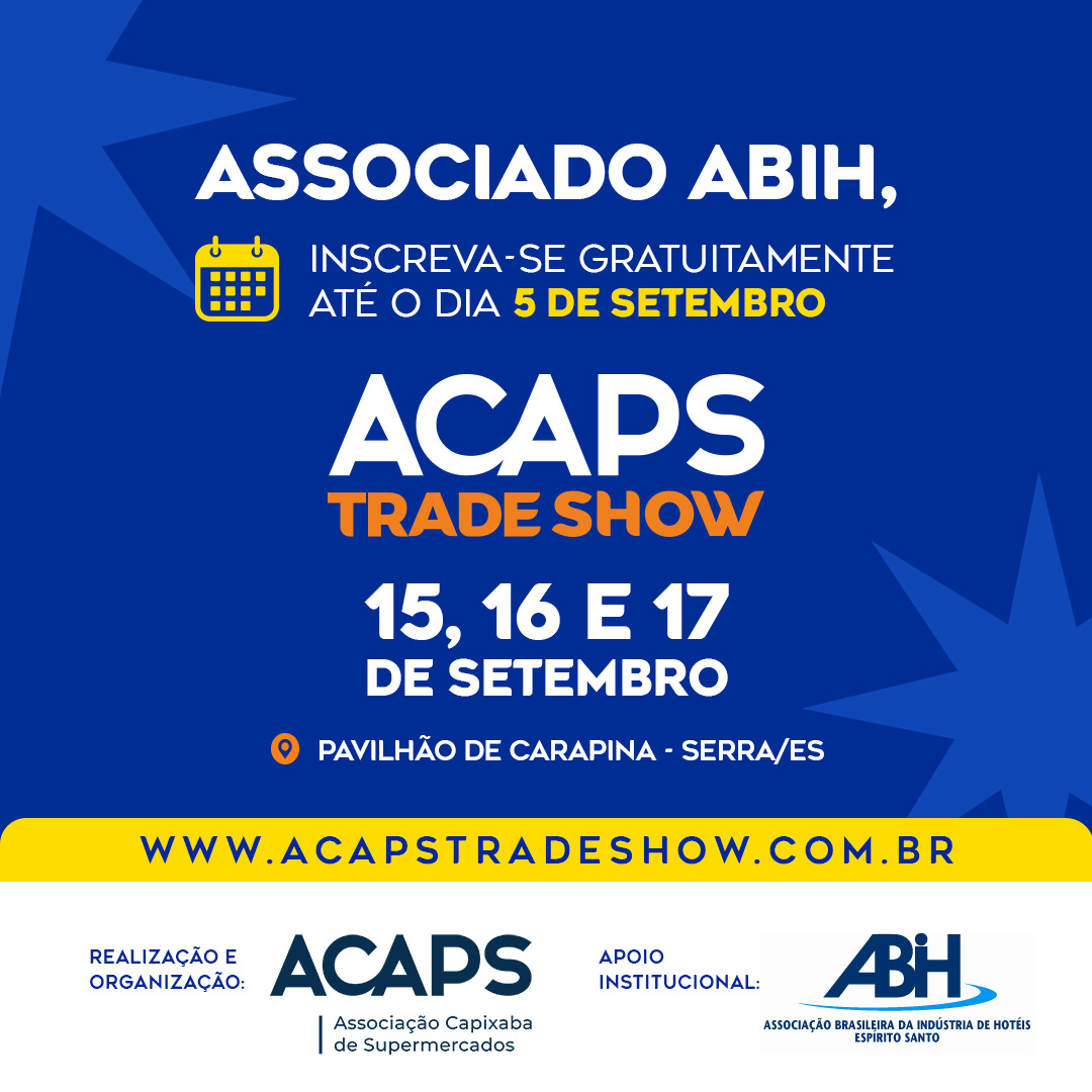 Associado ABIH, inscreva-se gratuitamente até o dia 5 de setembro na ACAPS Trade Show. Evento nos dias 15, 16 e 17 de setembro no Pavilhão de Carapina, Serra/ES.